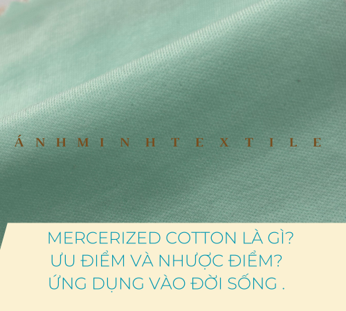 Mercerized Cotton là gì? Ưu điểm và nhược điểm. Ứng dụng trong đời sống .