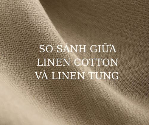 SO SÁNH VẢI LINEN TƯNG (100% LINEN) VÀ VẢI LINEN COTTON ( PHA COTTON )- CHỌN LOẠI NÀO PHÙ HỢP